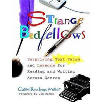 Strange Bedfellows: Surprising Text Pairs and Lessons for Reading and Writing Across Genres: Strange Bedfellows