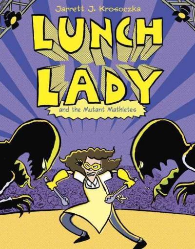 Lunch Lady 7: Lunch Lady and the Mutant Mathletes (Lunch Lady)