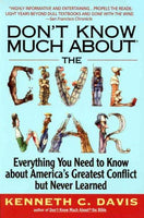 Don't Know Much About the Civil War: Everything You Need to Know About America's Greatest Conflict but Never Learned