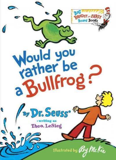 Would You Rather Be a Bullfrog? (Big Bright and Early Board Books)