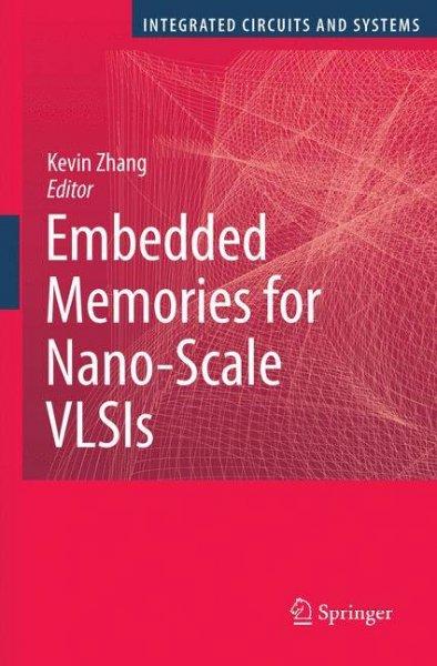 Embedded Memories for Nano-Scale VLSIs (Series on Integrated Circuits and Systems)