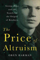 The Price of Altruism: George Price and the Tragic Search for the Origins of Kindness