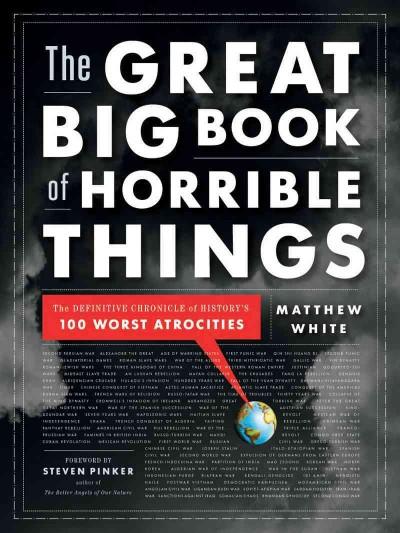 The Great Big Book of Horrible Things: The Definitive Chronicle of History's 100 Worst Atrocities