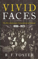 Vivid Faces: The Revolutionary Generation in Ireland, 1890-1923