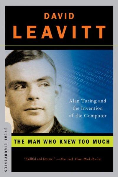 Man Who Knew Too Much: Alan Turing And the Invention of the Computer (Great Discoveries): Man Who Knew Too Much