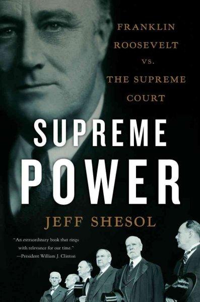Supreme Power: Franklin Roosevelt Vs. The Supreme Court