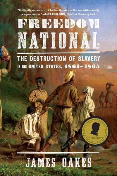 Freedom National: The Destruction of Slavery in the United States, 1861-1865