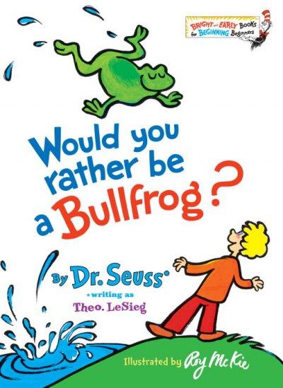 Would You Rather Be a Bullfrog? (Bright and Early Books)