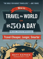 How to Travel the World on $50 a Day: Travel Cheaper, Longer, Smarter