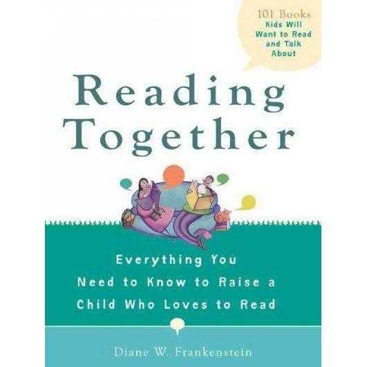 Reading Together: Everything You Need to Know to Raise a Child Who Loves to Read | ADLE International