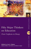 Fifty Major Thinkers on Education: From Confucius to Dewey (Routledge Key Guides): Fifty Major Thinkers on Education
