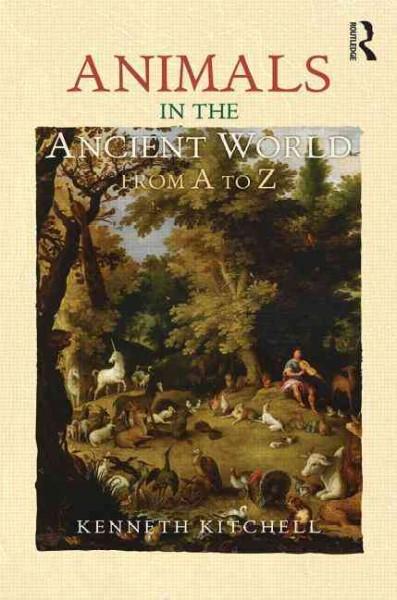 Animals in the Ancient World from A to Z (The Ancient World from A to Z)