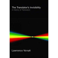 The Translator's Invisibility: A History of Translation: The Translator's Invisibility