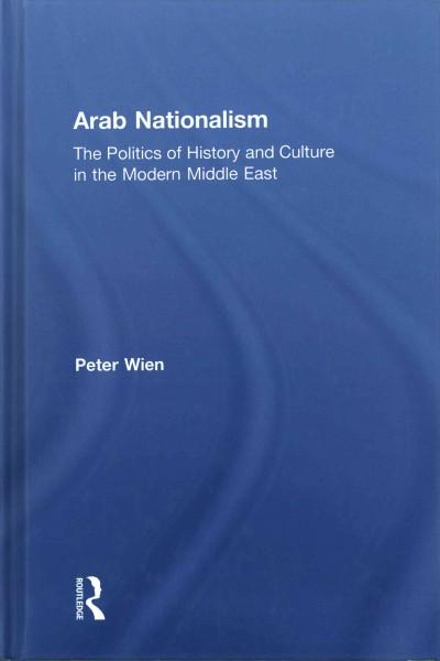 Arab Nationalism: The Politics of History and Culture in the Modern Middle East