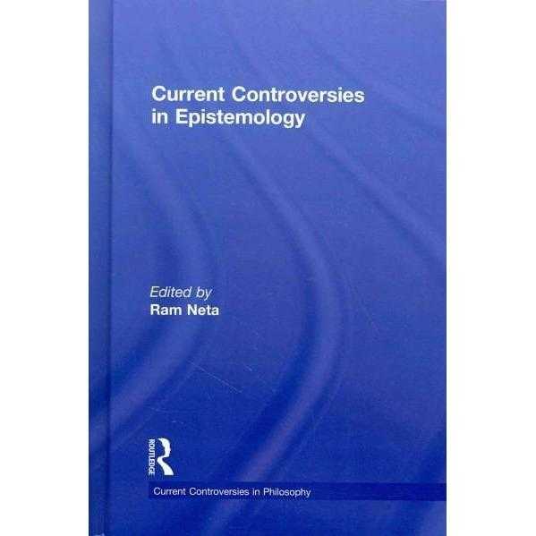 Current Controversies in Epistemology (Current Controversies in Philosophy) | ADLE International