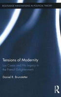 Tensions of Modernity: Las Casas and His Legacy in the French Enlightenment (Routledge Innovations in Political Theory): Tensions of Modernity