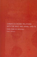 China's Economic Relations with the West and Japan, 1949-79: Grain, trade and diplomacy (Routledge Studies on the Chinese Economy): China's Economic Relations with the West and Japan, 1949-79