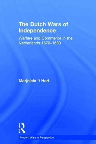 The Dutch Wars of Independence: Warfare and Commerce in the Netherlands 1570-1680 (Modern Wars in Perspective)
