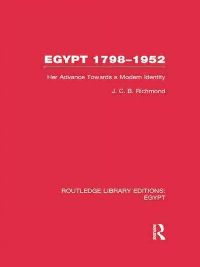 Egypt 1798-1952: Her Advance Towards a Modern Identity (Routledge Library Editions: Egypt)