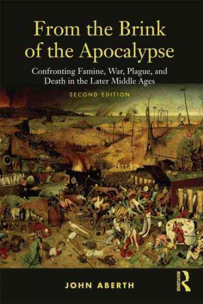From the Brink of the Apocalypse: Confronting Famine, War, Plague and Death in the Later Middle Ages