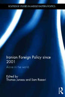 Iranian Foreign Policy Since 2001: Alone in the World (Routledge Studies in Middle Eastern Politics)