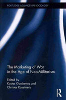 The Marketing of War in the Age of Neo-Militarism (Routledge Advances in Sociology)