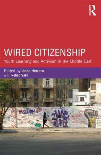 Wired Citizenship: Youth Learning and Activism in the Middle East (Critical Youth Studies)