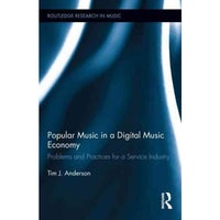 Popular Music in a Digital Music Economy: Problems and Practices for an Emerging Service Industry (Routledge Research in Music)