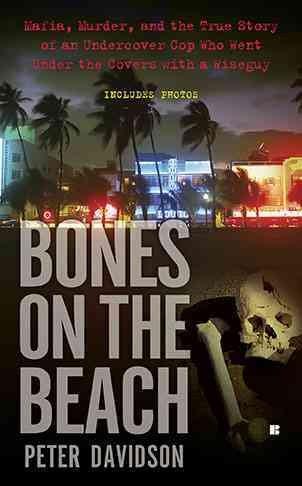 Bones on the Beach: Mafia, Murder and an Undercover Cop Who Went Under the Covers With a Wiseguy