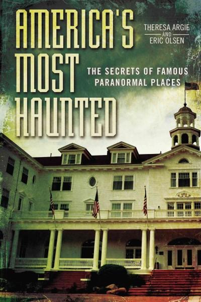 America's Most Haunted: The Secrets of Famous Paranormal Places
