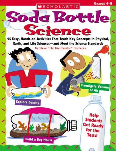 Soda Bottle Science: 25 Easy, Hands-on Activities That Teach Key Concepts in Physical, Earth, And Life Sciences-and Meet the Science Standards