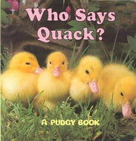Who Says Quack? (Pudgy Board Books)