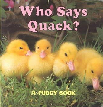 Who Says Quack? (Pudgy Board Books)