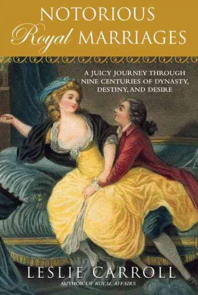 Notorious Royal Marriages: A Juicy Journey Through Nine Centuries of Dynasty, Destiny, and Desire
