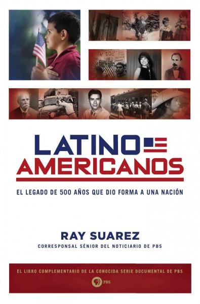 Latino Americanos (SPANISH): El legado de 500 anos que dio forma a una nacion