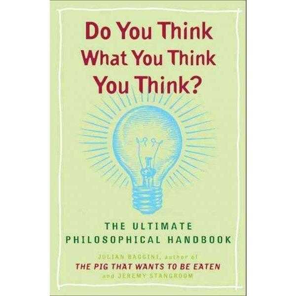 Do You Think What You Think You Think?: The Ultimate Philosophical Handbook | ADLE International