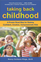 Taking Back Childhood: A Proven Road Map for Raising Confident, Creative, Compassionate Kids