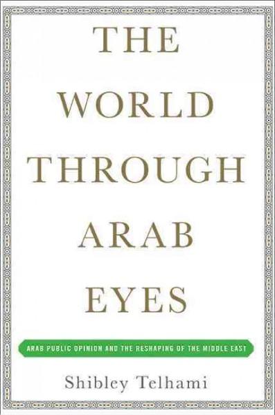 World Through Arab Eyes: Arab Public Opinion and the Reshaping of the Middle East