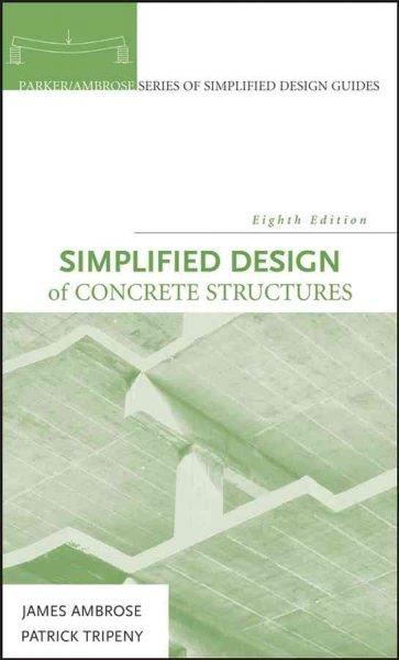 Simplified Design of Concrete Structures (Parker/Ambrose Series of Simplified Design Guides): Simplified Design of Concrete Structures
