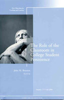 New Directions for Teaching and Learning, Fall 2008: The Role of the Classroom in College Student Persistence (New Directions for Teaching and Learning): New Directions for Teaching and Learning, Fall 2008