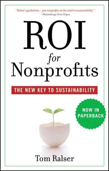 ROI for Nonprofits: The New Key to Sustainability: ROI for Nonprofits