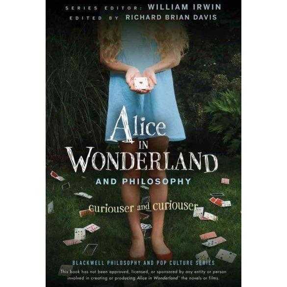 Alice in Wonderland and Philosophy: Curiouser and Curiouser (Blackwell Philosophy and Pop Culture) | ADLE International