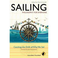 Sailing: Philosophy for Everyone: Catching the Drift of Why We Sail (Philosophy for Everyone) | ADLE International