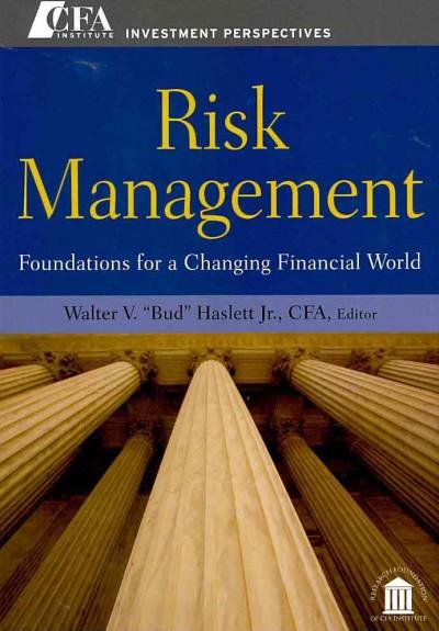 Risk Management: Foundations for a Changing Financial World (CFA Institute Investment Perspectives)