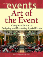 Art of the Event: Complete Guide to Designing and Decorating Special Events (The Wiley Event Management Series)
