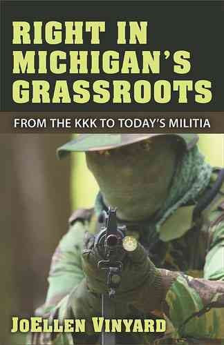 Right in Michigan's Grassroots: From the KKK to the Michigan Militia: Right in Michigan's Grassroots