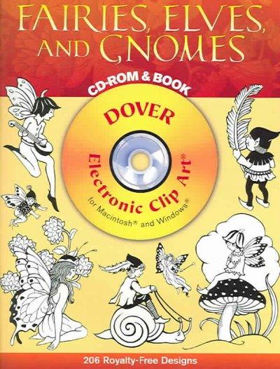 Fairies, Elves, and Gnomes Cd-rom and Book: 206 Royalty-Free Designs (Dover Electronic Clip Art): Fairies, Elves, and Gnomes Cd-rom and Book