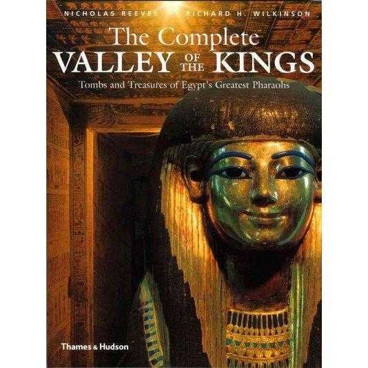 The Complete Valley of the Kings: Tombs and Treasures of Egypt's Greatest Pharaohs: The Complete Valley of the Kings