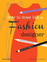 How to Draw Like a Fashion Designer: Tips from Top Fashion Designers