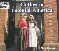 Clothes in Colonial America (Welcome Books): Clothes in Colonial America